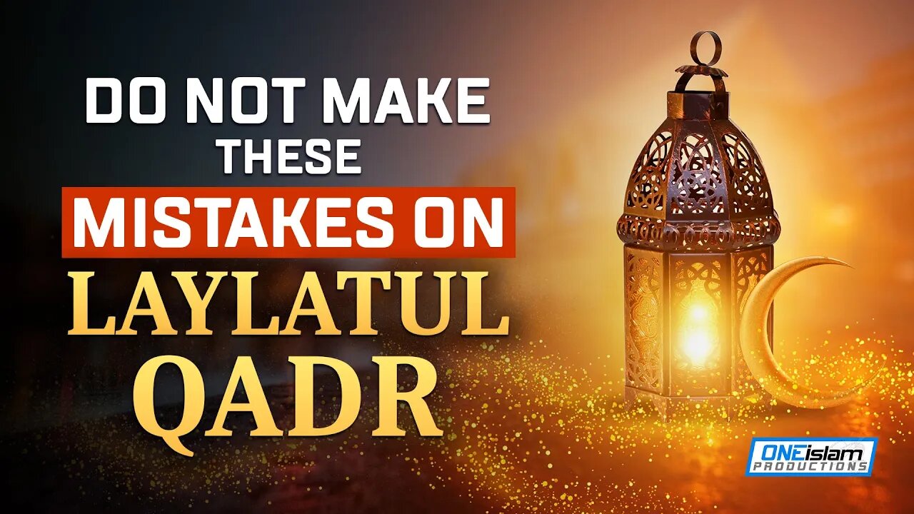 DO NOT MAKE THESE MISTAKES ON LAYLATUL QADR