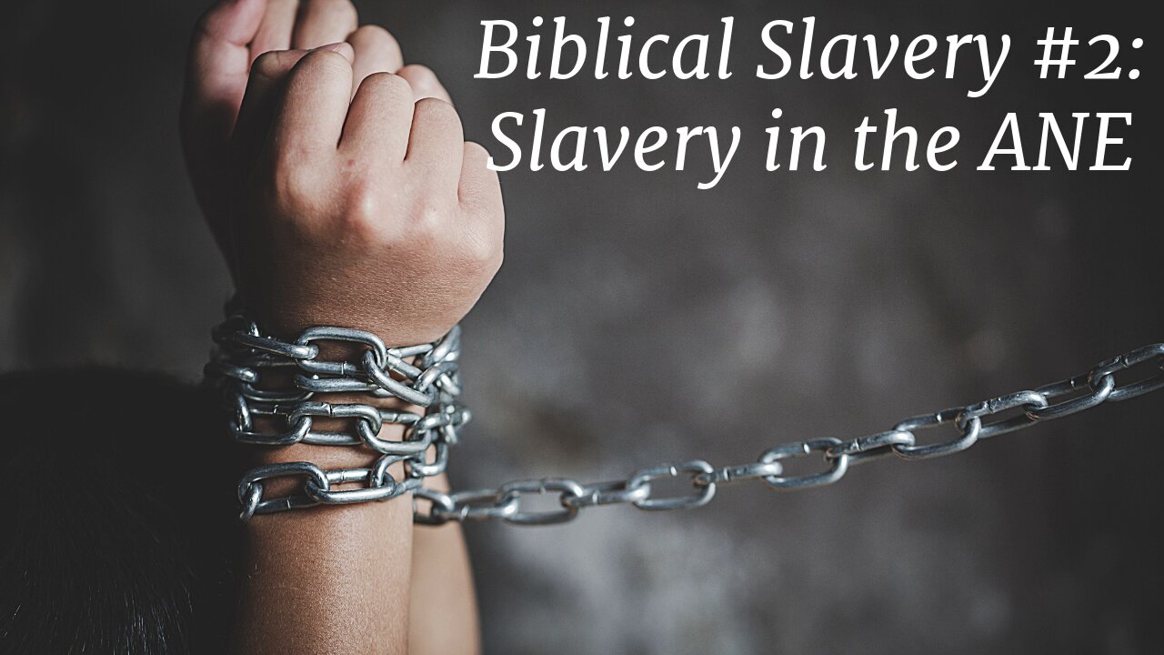 Biblical Slavery #2: Slavery in the ANE