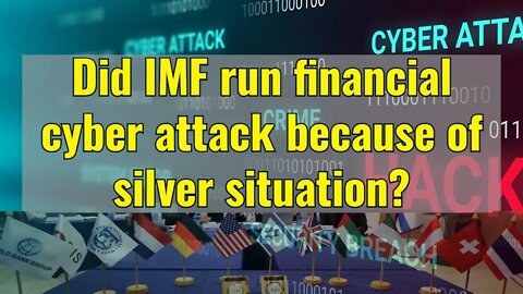 Did IMF run financial cyber-attack because of silver?