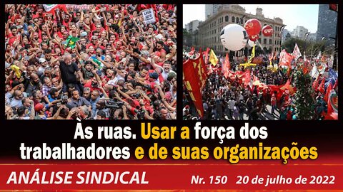 Às ruas. Usar a força dos trabalhadores e de suas organizações - Análise Sindical Nº 150 - 20/7/22