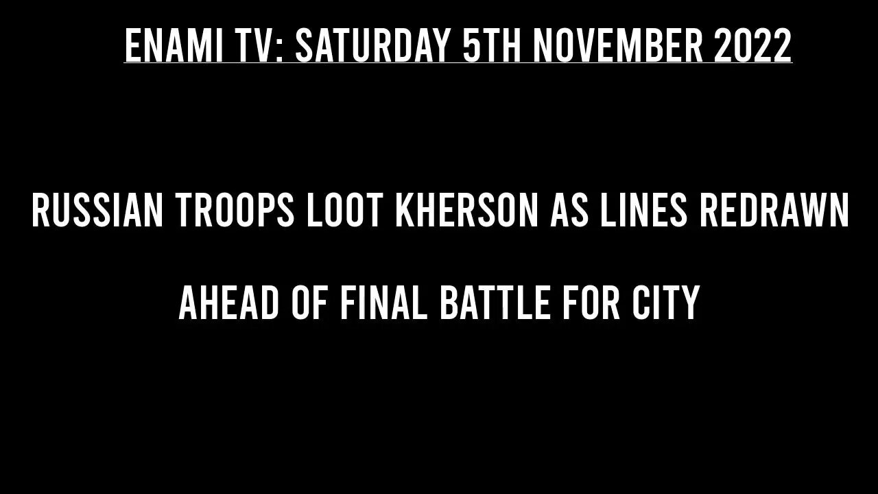 Russian troops loot Kherson as lines redrawn ahead of final battle for city.