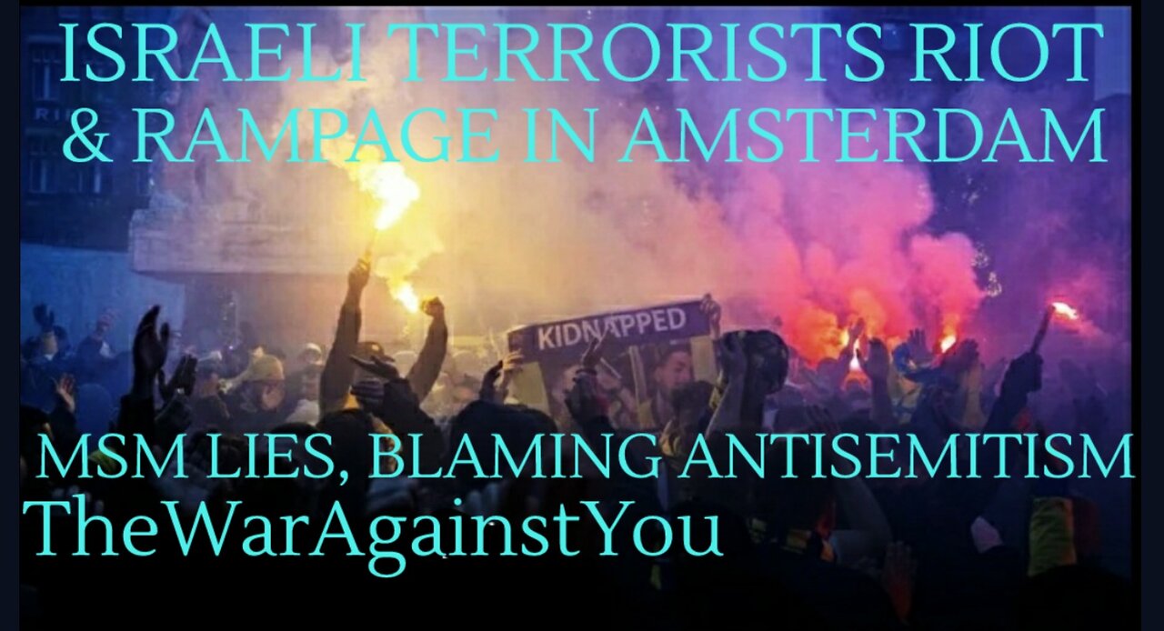 Racist Israeli Terrorist Mobs Rampage in Amsterdam. Int. News Forced to Cover Up the Truth TheWarAgainstYou 11-11-2024