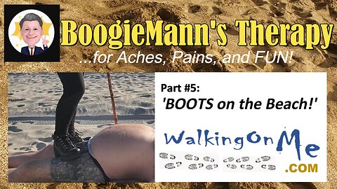 #5 WalkingOnMe: "Boots on the Beach!" BoogieMann's Therapy Ashiatsu Massage for Aches, Pains & FUN!