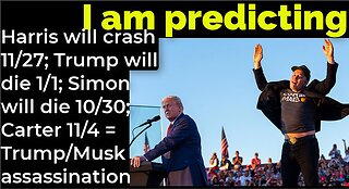 I'm predicting: Harris to crash 11/27; Trump 1/1 Simon 10/30 Carter 11/4 = Trump/Musk assassination