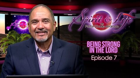 Spirit & Life Episode 007 "Being Strong in the Lord" (08-30-23)