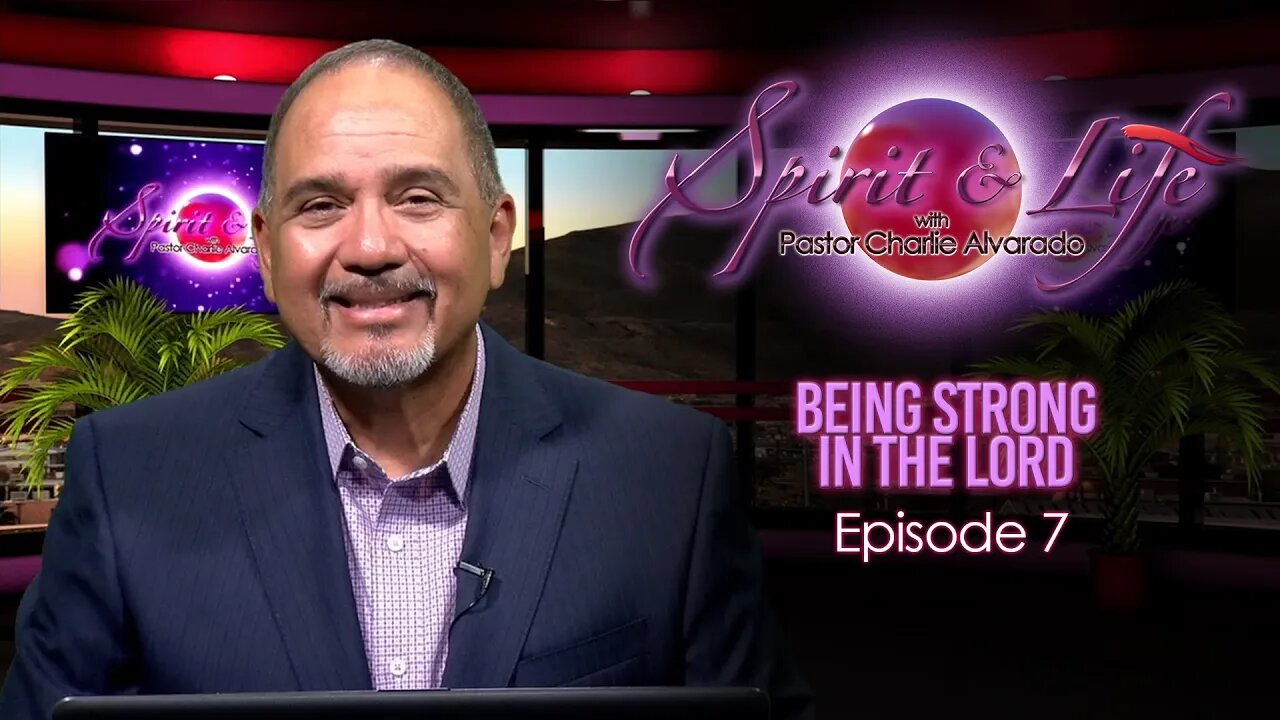 Spirit & Life Episode 007 "Being Strong in the Lord" (08-30-23)