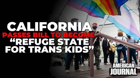 California Passes Bill To Become “Refuge State For Trans Kids”