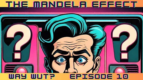 Episode 10 The Mandela Effect: Exploring Alternate Realities & Shared False Memories