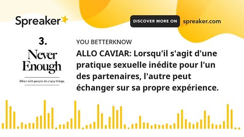 ALLO CAVIAR: Lorsqu'il s'agit d'une pratique sexuelle inédite pour l'un des partenaires, l'autre peu