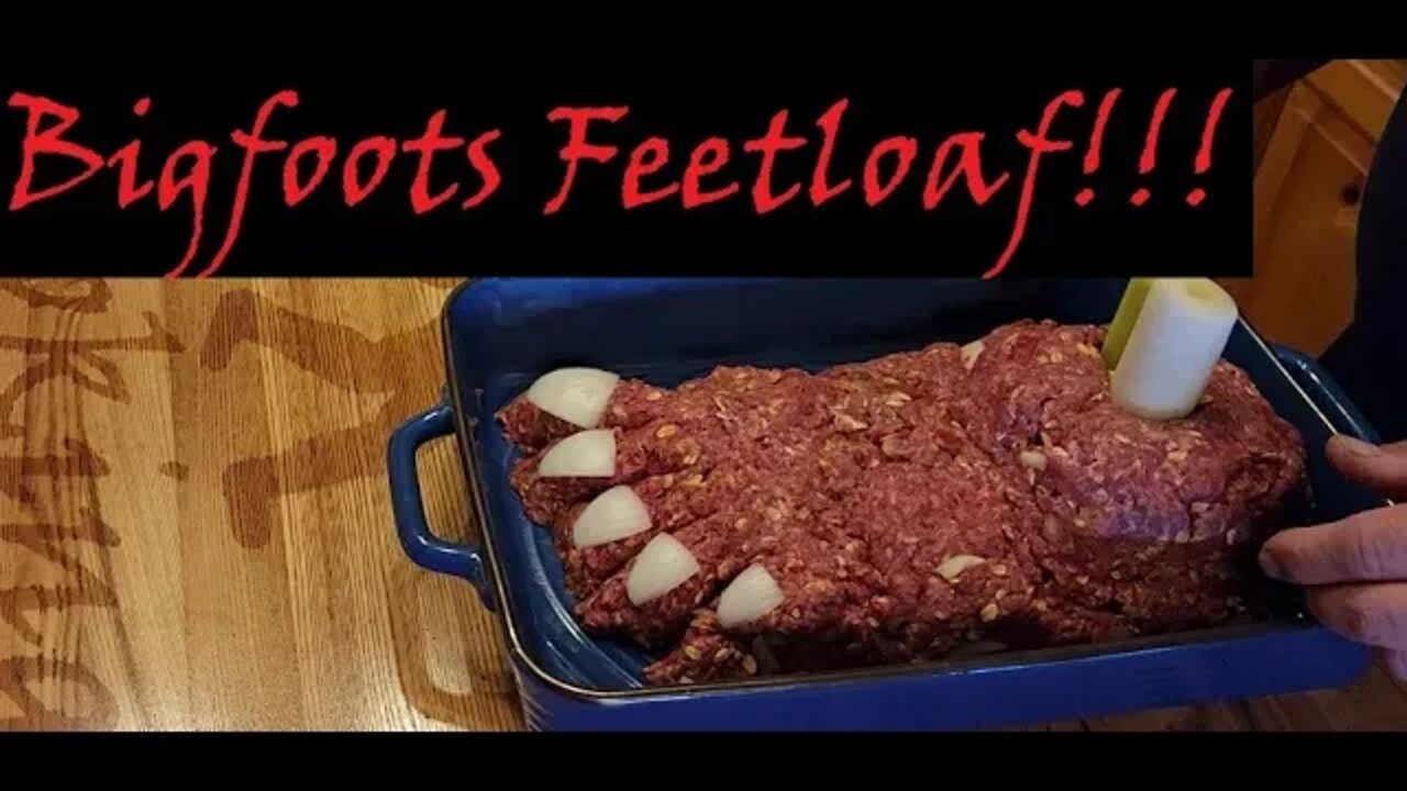 Bigfoot's Halloween Feetloaf!!! Want Meatloaf That Can Walk It Out??? Home Made and Delicious!!!!