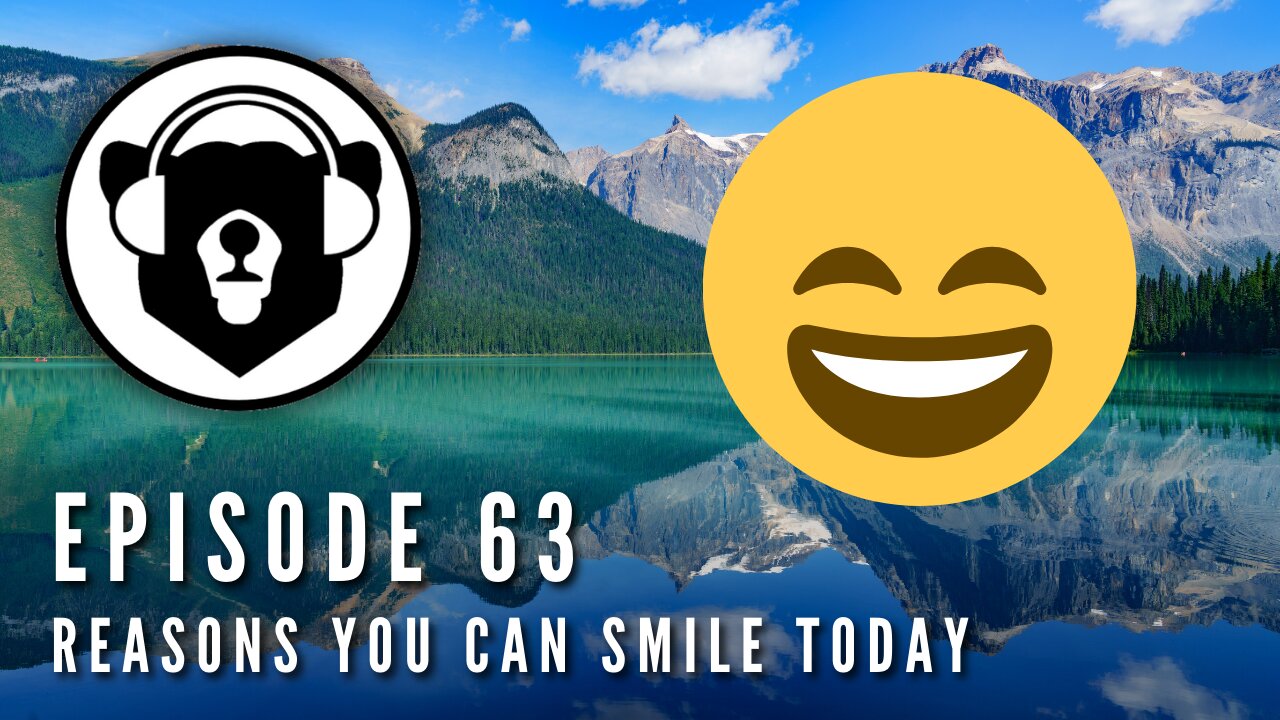 Bearing Up Episode 63 - Reasons You Can Smile Today