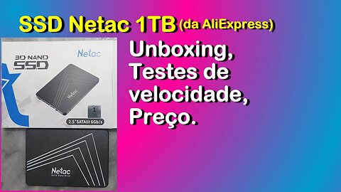 Netac SSD 1TB, unboxing, testes, preço (da AliExpress)