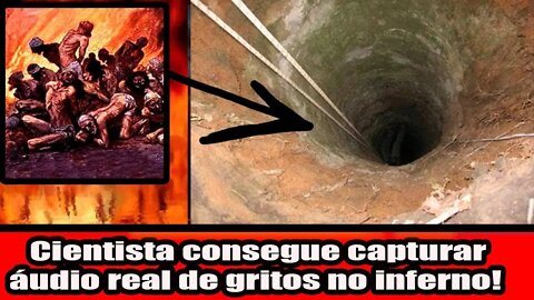 CIENTISTA CONSEGUE CAPTURAR SUPOSTO ÁUDIO REAL DE GRITOS NO INFERNO!