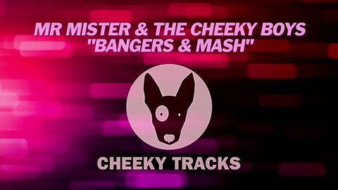 Mr Mister & The Cheeky Boys - Bangers & Mash (Cheeky Tracks)