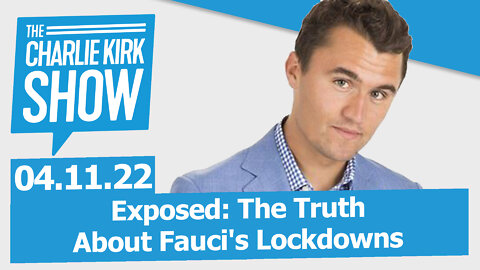 Exposed: The Truth About Fauci's Lockdowns | The Charlie Kirk Show LIVE 05.11.22