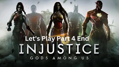 Injustice Gods Among Us Let's Play Part 4 End