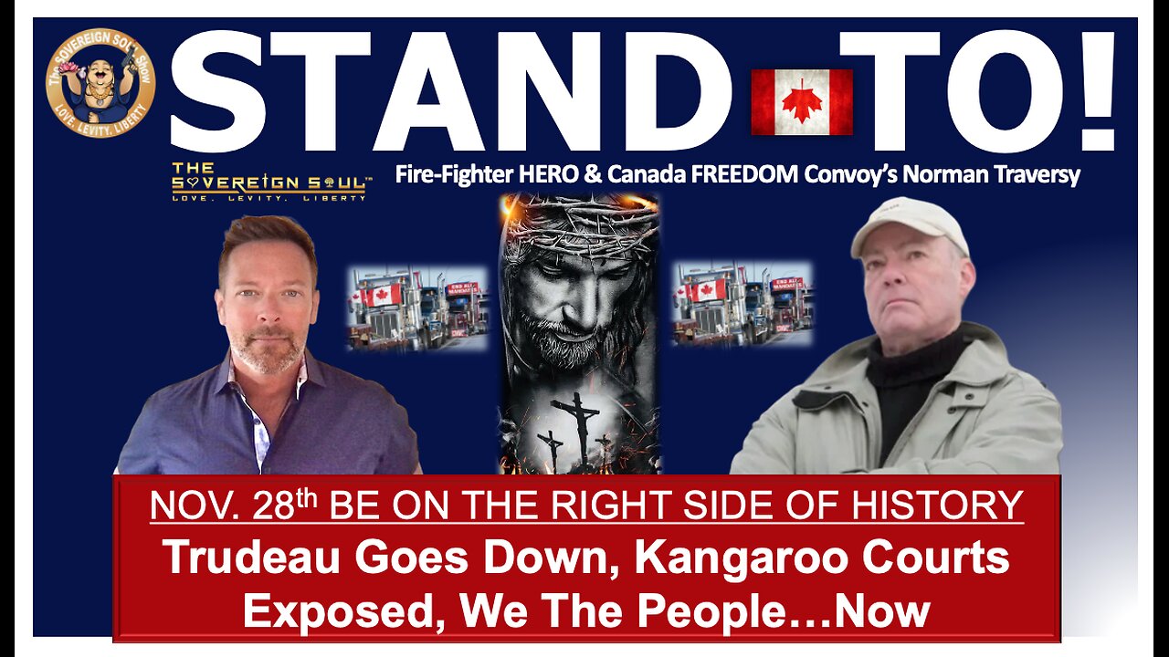 Trudeau TAKEDOWN! STAND TO Nov. 28 with Hero Fire-Fighter Norman Traversy of Canada’s Freedom Convoy