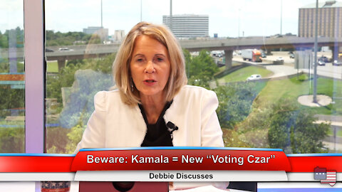 Beware: Kamala = New “Voting Czar” | Debbie Discusses 6.2.21