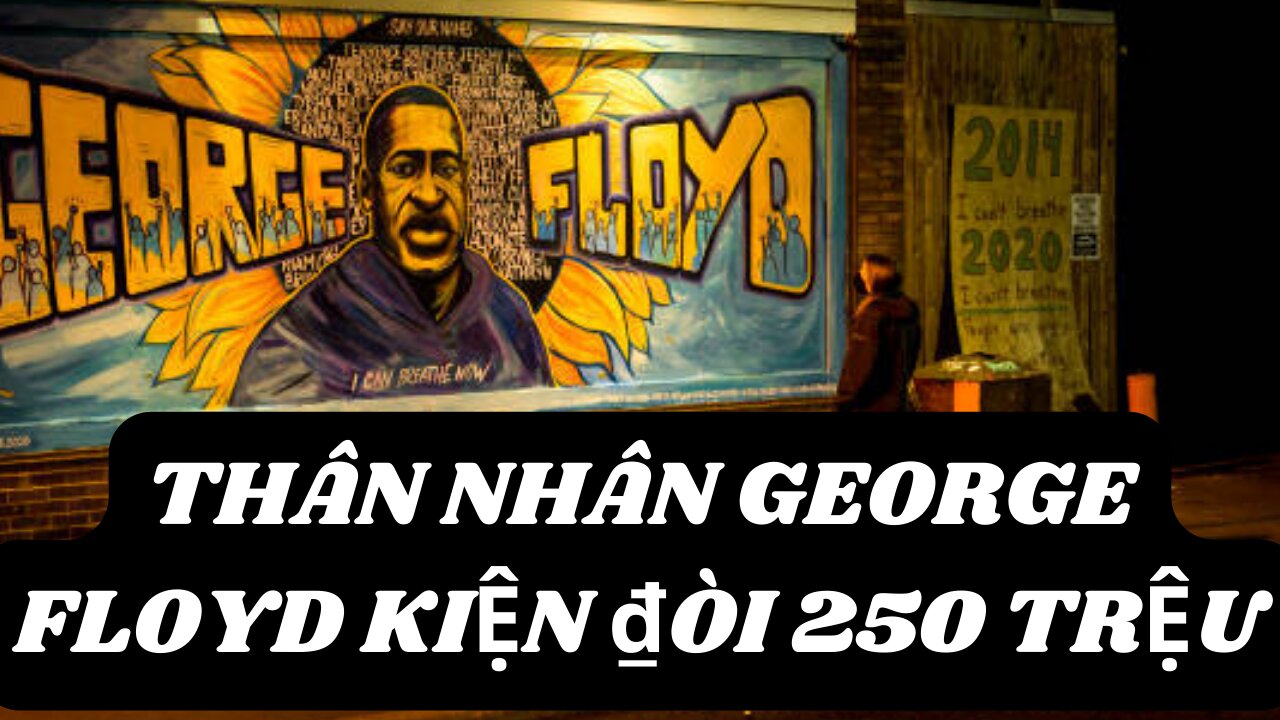 Tin 18/10/2022 Thân Nhân George Floyd Kiện ₫òi 250 triêu
