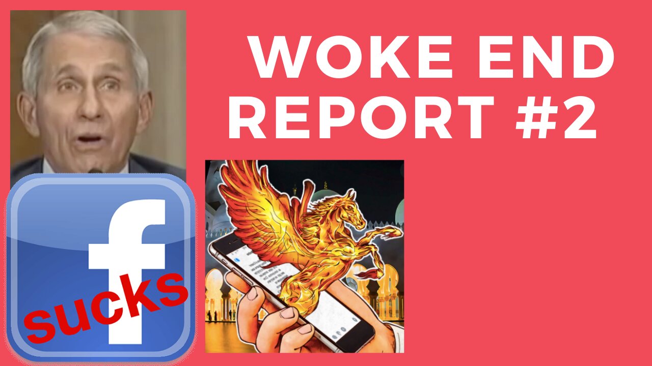 WOKE END REPORT #2 Fauchi, pegasus and more Idiocracy!