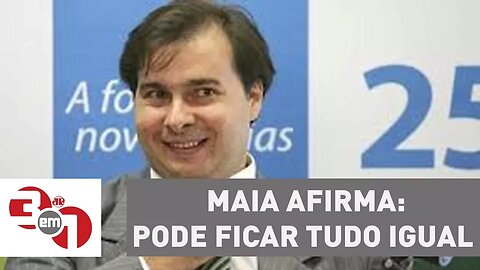 Rodrigo Maia afirma que sistema político e regras de financiamento podem ficar como estão
