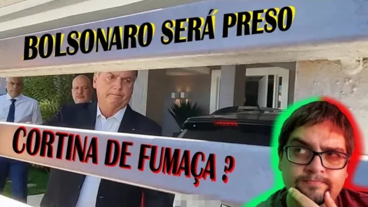 Bolsonaro será preso. Cortina de fumaça?