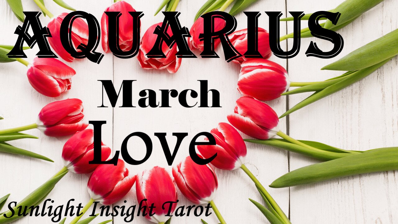 AQUARIUS 😍Out of the Blue!😍 They Return To You For The Ultimate Fulfillment of Love. March Love