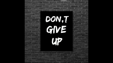 Don't give up keep moving