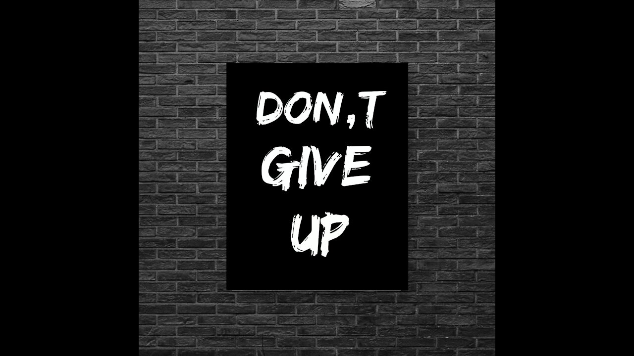 Don't give up keep moving