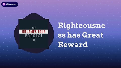 Righteousness has Great Reward - II Peter 2, Part 3 - The Dr James Tour Podcast