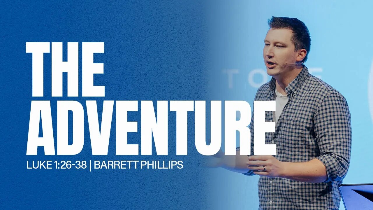 The Adventure | Luke 1:26-38 | Barrett Phillips