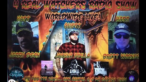 4 REAL WATCHERS RADIO SHOW - Guest Joshua Edilla "Animal" - Paranormal Investigator, Filmer 2/5/21