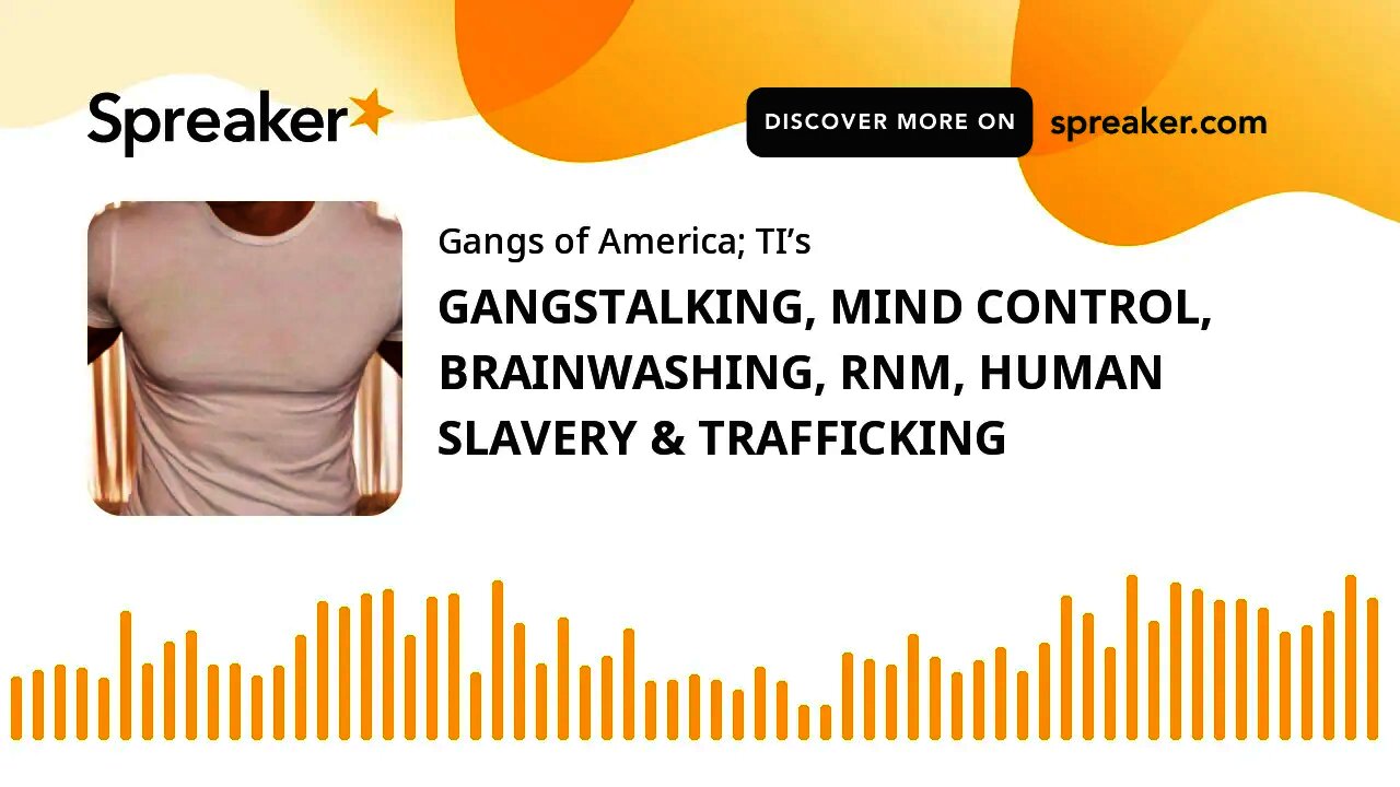 GANGSTALKING, MIND CONTROL, BRAINWASHING, RNM, HUMAN SLAVERY & TRAFFICKING