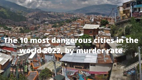 The 10 Most Dangerous Cities In The World 2022