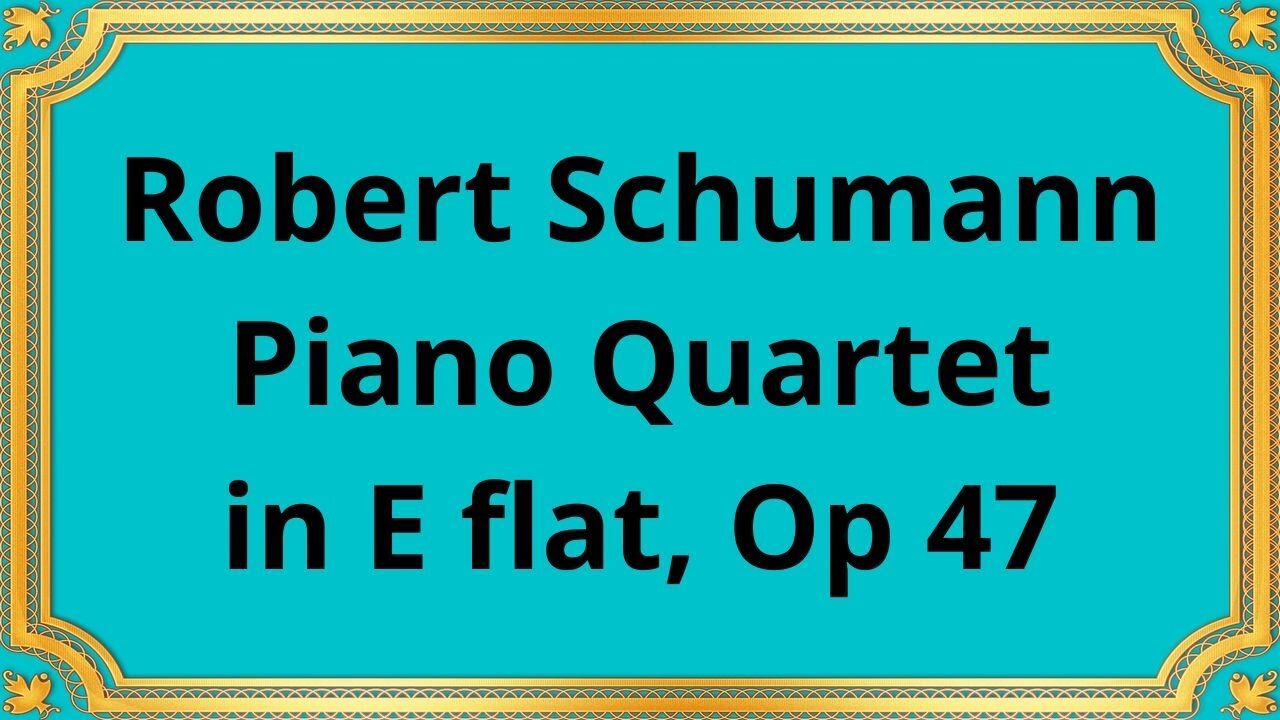 Robert Schumann Piano Quartet in E flat, Op 47