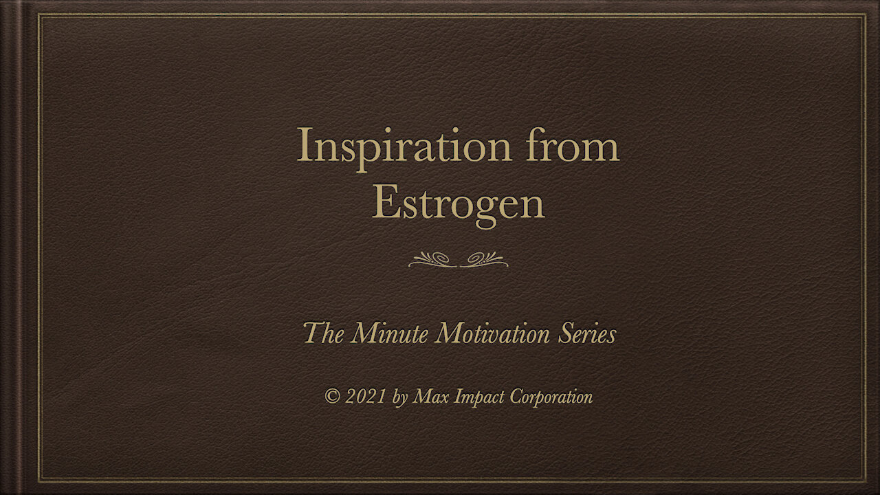 One-Minute Motivation: Inspiration from Estrogen