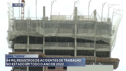 Abril Verde: 64 Mil Registros de Acidentes de Trabalho no Estado em Todo o Ano de 2022.