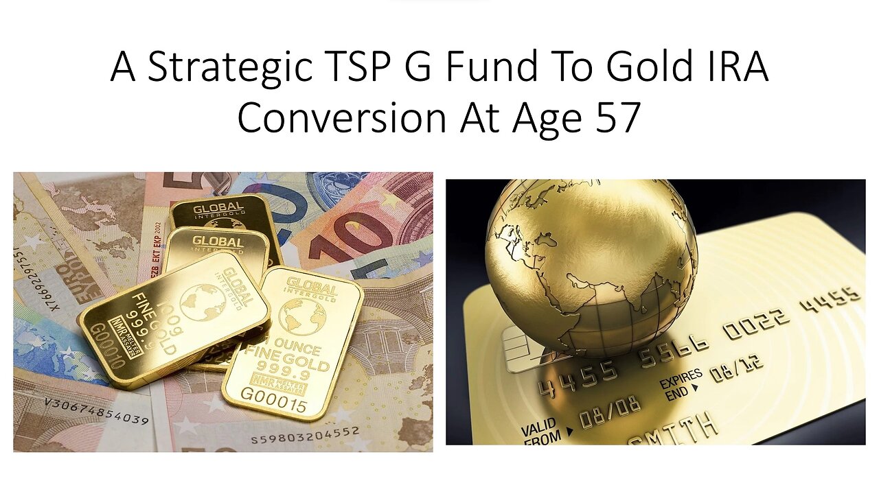 A Strategic TSP G Fund To Gold IRA Conversion At Age 57