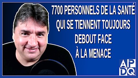 7700 personnel de la santé qui se tiennent toujours debout face à la menace.