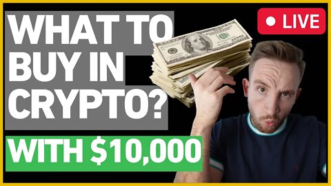 I Have $10,000 To Invest In Crypto... What Am I Buying?