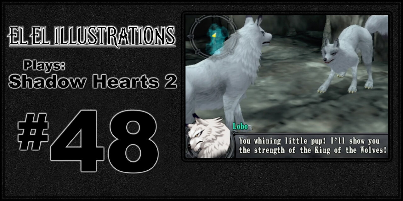 El El Plays Shadow Hearts 2 Episode 48: It's a Dog Eat Dog World