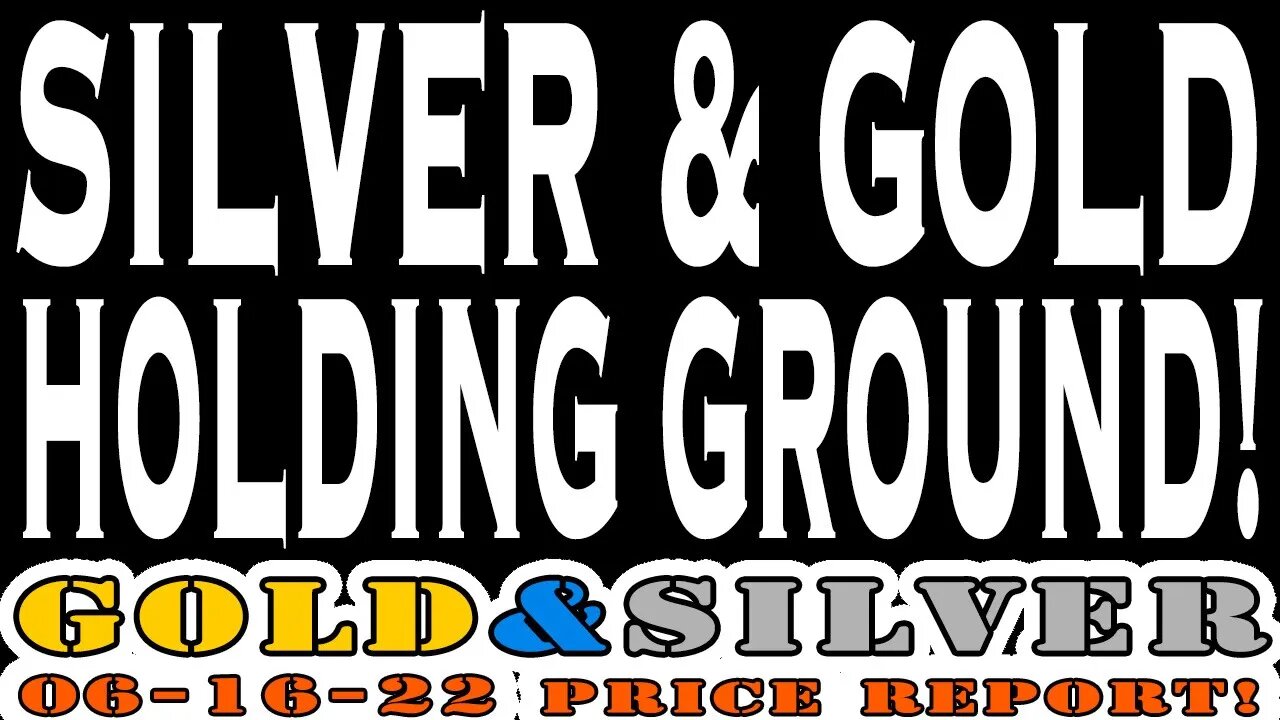 Silver & Gold Hold Ground! 06/16/22 Gold & Silver Price Report