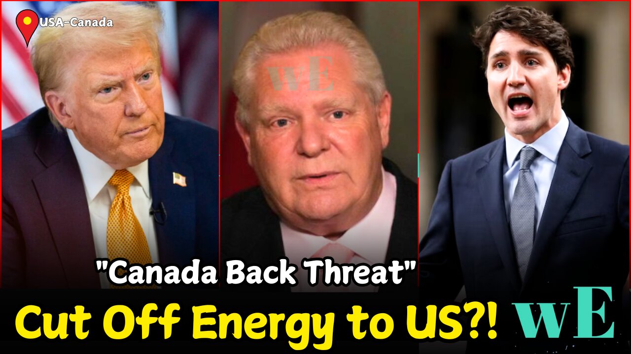 Canada May Halt Energy Exports US Over Trump Tariff Threat - Doug Ford’s Bold Response -WorldEye