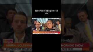 Bolsonaro esclarece a questão das jóias