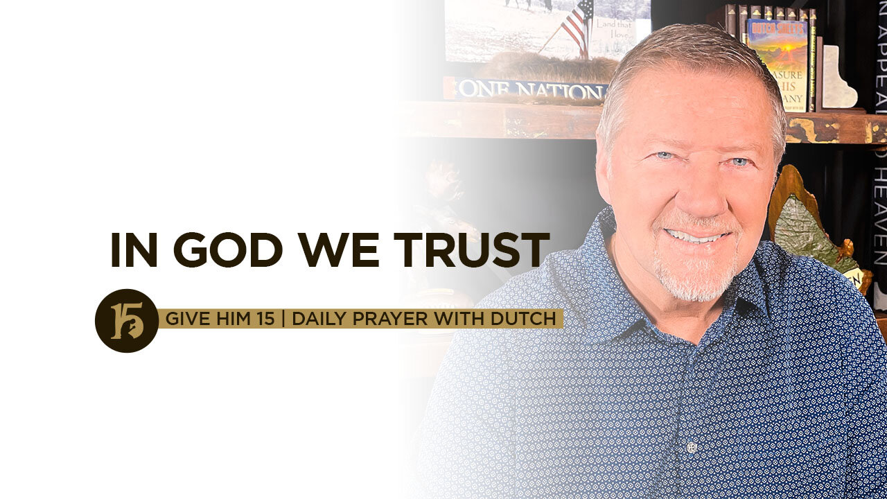 In God We Trust | Give Him 15: Daily Prayer with Dutch | June 21