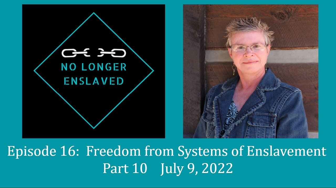 Episode 16 - Part 10 Freedom from Systems of Enslavement