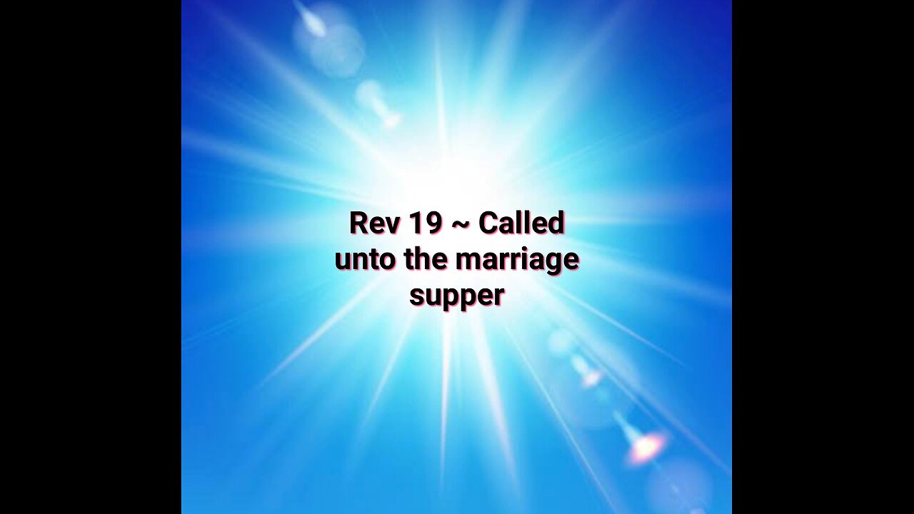 Rev 19 ~ Called unto the Marriage Supper of the Lamb