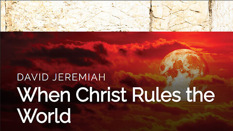 6. When Christ Rules the World | Dr. David Jeremiah