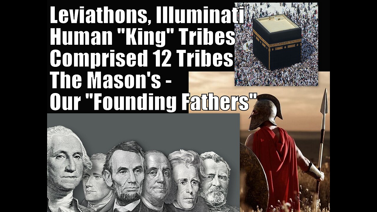 "Leviathons, Illuminati, Human "King" Tribes, The Mason's - Our "Founding Fathers""