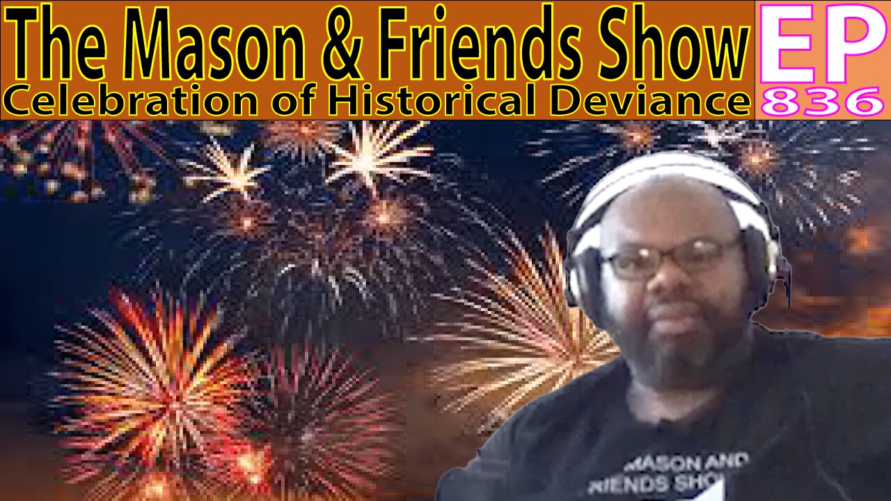 The Mason and Friends Show. Episode 836. Historic Deviance.